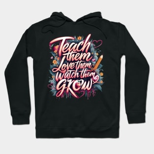 Teach Them, Love Theme, Watch Them Grow,wildflower teacher quote Hoodie